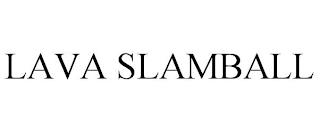 LAVA SLAMBALL trademark