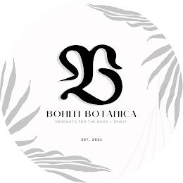 B BOHITI BOTÁNICA PRODUCTS FOR THE BODY + SPIRIT EST. 2021 trademark