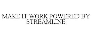 MAKE IT WORK POWERED BY STREAMLINE trademark