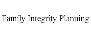 FAMILY INTEGRITY PLANNING trademark