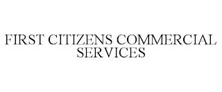 FIRST CITIZENS COMMERCIAL SERVICES trademark