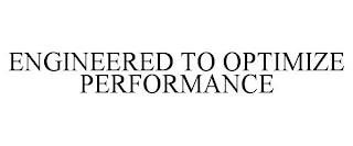 ENGINEERED TO OPTIMIZE PERFORMANCE trademark