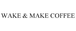 WAKE & MAKE COFFEE trademark