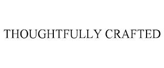 THOUGHTFULLY CRAFTED trademark