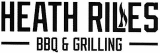 HEATH RILES BBQ & GRILLING trademark