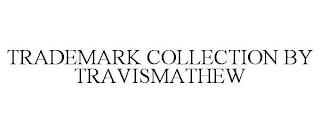 TRADEMARK COLLECTION BY TRAVISMATHEW trademark