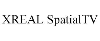 XREAL SPATIALTV trademark