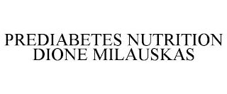 PREDIABETES NUTRITION DIONE MILAUSKAS trademark