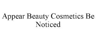 APPEAR BEAUTY COSMETICS BE NOTICED trademark