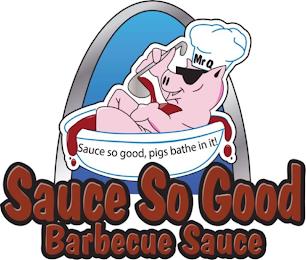 MR Q SAUCE SO GOOD, PIGS BATHE IN IT! SAUCE SO GOOD BARBECUE SAUCE trademark