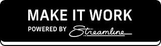 MAKE IT WORK POWERED BY STREAMLINE trademark