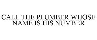 CALL THE PLUMBER WHOSE NAME IS HIS NUMBER trademark