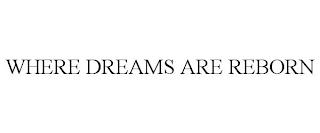 WHERE DREAMS ARE REBORN trademark