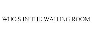 WHO'S IN THE WAITING ROOM trademark