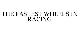 THE FASTEST WHEELS IN RACING trademark