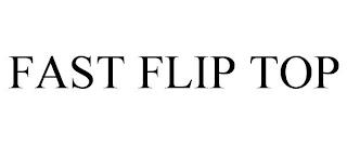 FAST FLIP TOP trademark