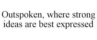 OUTSPOKEN, WHERE STRONG IDEAS ARE BEST EXPRESSED trademark