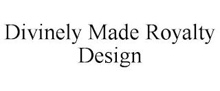 DIVINELY MADE ROYALTY DESIGN trademark