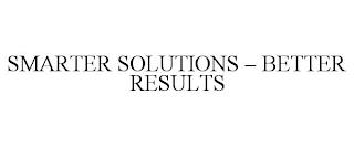 SMARTER SOLUTIONS - BETTER RESULTS trademark