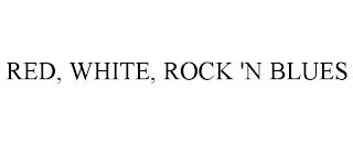 RED, WHITE, ROCK 'N BLUES trademark