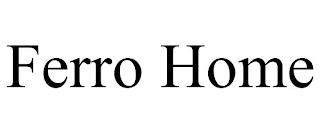 FERRO HOME trademark