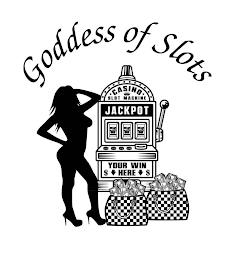 GODDESS OF SLOTS CASINO SLOT MACHINE JACKPOT YOU WIN HERE trademark