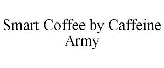 SMART COFFEE BY CAFFEINE ARMY trademark