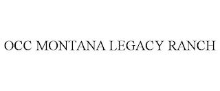 OCC MONTANA LEGACY RANCH trademark