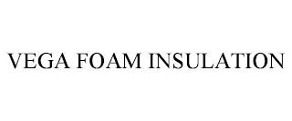 VEGA FOAM INSULATION trademark