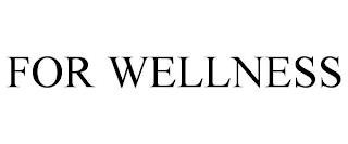 FOR WELLNESS trademark