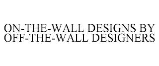 ON-THE-WALL DESIGNS BY OFF-THE-WALL DESIGNERS trademark