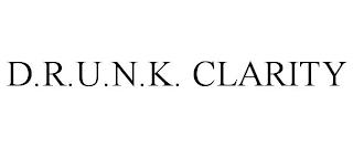 D.R.U.N.K. CLARITY trademark