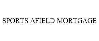 SPORTS AFIELD MORTGAGE trademark