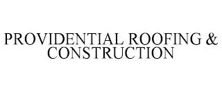 PROVIDENTIAL ROOFING & CONSTRUCTION trademark