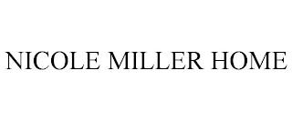 NICOLE MILLER HOME trademark