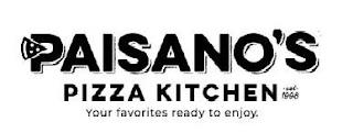 PAISANO'S PIZZA KITCHEN EST 1998 YOUR FAVORITES READY TO ENJOY trademark