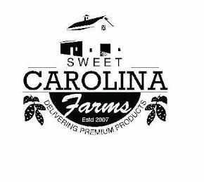 SWEET CAROLINA FARMS ESTD 2007 DELIVERING PREMIUM PRODUCTS trademark