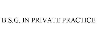 B.S.G. IN PRIVATE PRACTICE trademark