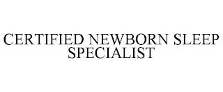 CERTIFIED NEWBORN SLEEP SPECIALIST trademark