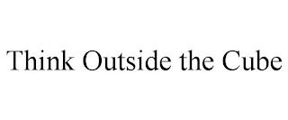 THINK OUTSIDE THE CUBE trademark