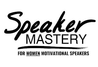 SPEAKER MASTERY FOR WOMEN MOTIVATIONAL SPEAKERS trademark