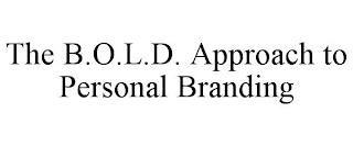 THE B.O.L.D. APPROACH TO PERSONAL BRANDING trademark