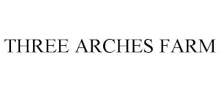 THREE ARCHES FARM trademark