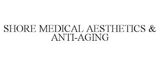 SHORE MEDICAL AESTHETICS & ANTI-AGING trademark