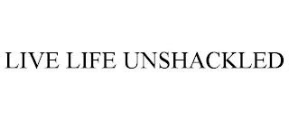 LIVE LIFE UNSHACKLED trademark