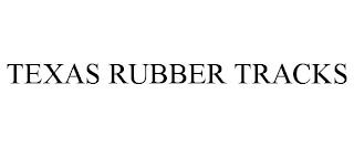 TEXAS RUBBER TRACKS trademark