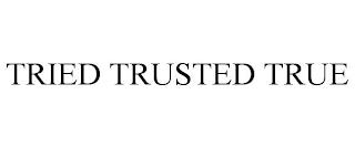 TRIED TRUSTED TRUE trademark