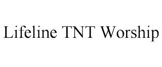 LIFELINE TNT WORSHIP trademark