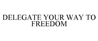 DELEGATE YOUR WAY TO FREEDOM trademark