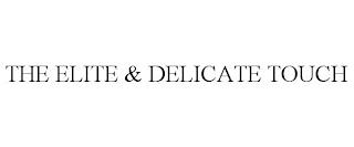 THE ELITE & DELICATE TOUCH trademark